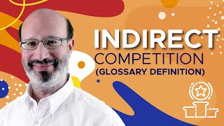 Indirect Competition Glossary Definition [upl. by Sudderth]