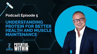 Potential Within Podcast Episode 5 Understanding Protein for Better Health and Muscle Maintenance [upl. by Ibur248]