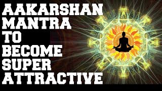 ATTRACTION MANTRA  SUPER POWERFUL  GET ATTRACTIVE MAGNETIC RADIANT CHARMING  FAST RESULTS [upl. by Eerbua300]