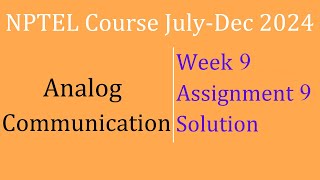 Assignment 9 WEEK 9 Solution Analog Communication  NPTEL Course JulyDec 2024 InfoXel [upl. by Adanar]