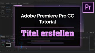 Adobe Premiere Pro CC 2019  Tutorial  Titel erstellen Deutsch [upl. by Llered]