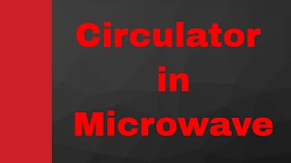 Circulator Basics Working Internal structure S Matrix amp Applications Explained in Microwave [upl. by Ahar845]