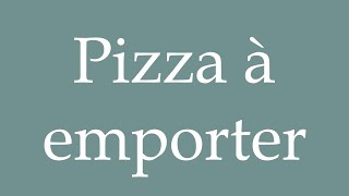 How to Pronounce Pizza à emporter Pizza to take away Correctly in French [upl. by Obola]