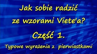 Jak sobie radzić ze wzorami Vietea Część 1 Typowe wyrażenia z pierwiastkami trójmianu [upl. by Animrelliug]