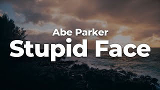 Abe Parker  Stupid Face LetraLyrics  Official Music Video [upl. by Chirlin]