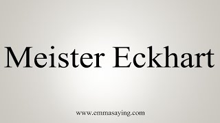 How To Say Meister Eckhart [upl. by Amzaj]