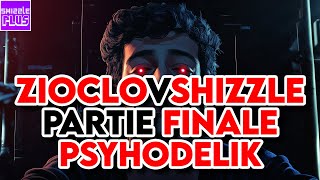 ZIOCLO V SHIZZLE  PSYHODELIK PARTIE FINALE [upl. by Ilatfen451]