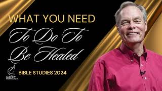 Andrew Wommack  What You Need to do to be Healed [upl. by Liederman]