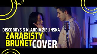 DISCOBOYS amp KLAUDIA ZIELIŃSKA  ZARĄBISTY BRUNET cover [upl. by Ahsieuqal]