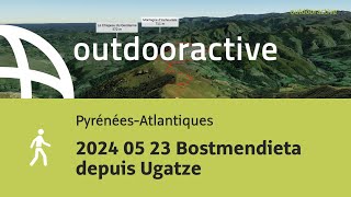 randonnée dans les PyrénéesAtlantiques 2024 05 23 Bostmendieta depuis Ugatze [upl. by Naillimixam]