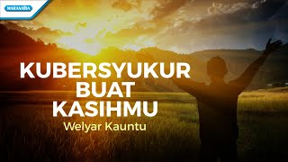 Kubersyukur Buat KasihMu  Welyar Kauntu With Lyric [upl. by Lloyd]