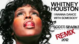 Whitney Houston  I Wanna Dance With Somebody Scott Sparks Remix [upl. by Lorine]