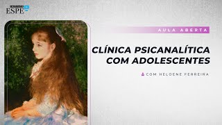 Clínica Psicanalítica com Adolescentes  Heloene Ferreira [upl. by Ohce]