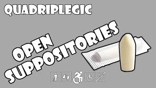 Opening Suppositories  How To  Quadriplegic C5C6C7 [upl. by Meekar843]