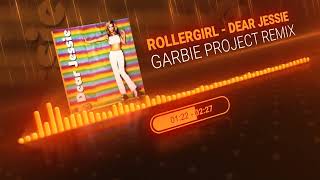 RollerGirl  Dear Jessie Garbie Project 2023 Remix EDIT [upl. by Sedberry]