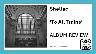 Shellac To All Trains Album Review [upl. by Amri]