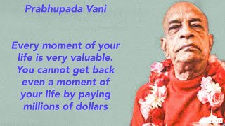 Prabhupada Vani  Every moment of your life is very valuable [upl. by Sirroned644]