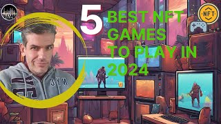 quot5 Best NFT Games To Play in 2024  Unlock PlaytoEarn Rewards 🎮💰quot [upl. by Jacky]