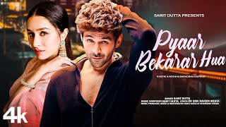 New Song 2024  Pyaar Bekarar Hua  Kartik Aaryan  Shraddha Kapoor  New Hindi Song  Romantic Song [upl. by Devan]