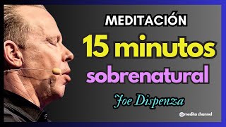 NUEVA MEDITACION 15 minutos  basada en el libro SOBRENATURAL  Técnica Joe Dispenza [upl. by Imot]