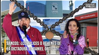 Bancos ¿cómplices o rehenes de la dictadura de Daniel Ortega [upl. by Violeta467]