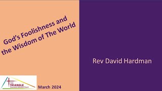 Gods Foolishness and the Wisdom of the World  Rev David Hardman [upl. by Theta]