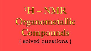 1HNMR OF Organometallic compounds  solved questions  ll Organometallic Chemistry [upl. by Esta]