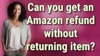 Can you get an Amazon refund without returning item [upl. by Nonnaehr]