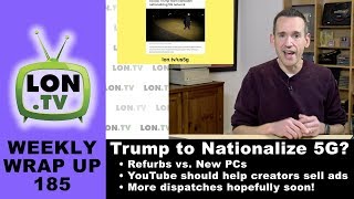 Weekly Wrapup 185  US to Nationalize 5G Network Refurb PCs Falcon Heavy YouTube Ad sales amp more [upl. by Wyne]