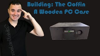 The Coffin  A Wooden PC Case Build DIY [upl. by Nadbus]