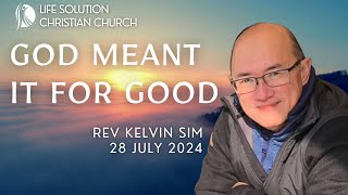 LSCC Live Stream 280724 Rev Kelvin Sim  God Meant It For Good  FULL VERSION [upl. by Nora]