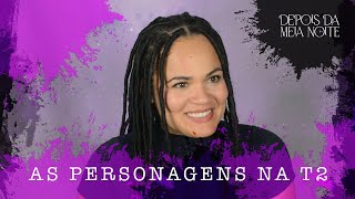 DEPOIS DA MEIA NOITE  AS PERSONAGENS EM DDMN2 [upl. by Truda]