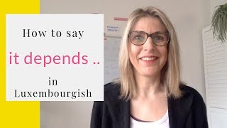 How to say quotit dependsquot in Luxembourgish [upl. by Gizela]