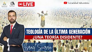 LA TEOLOGÍA DE LA ÚLTIMA GENERACIÓN ¿UNA TEORÍA DISIDENTE Israel Sierra  Sermón Adventista 2024 [upl. by Byrn]