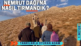 NEMRUT DAĞINA NASIL TIRMANDIK  TANRILARLA OTURAN ADAM [upl. by Lindsay]