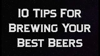 10 Tips for Brewing Your Best Beers [upl. by Seldon862]