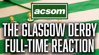 CELTIC v Rangers  LIVE Glasgow Derby Match Reaction  A Celtic State of Mind  ACSOM [upl. by Farl]