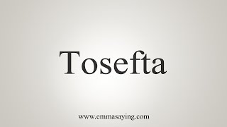 How To Say Tosefta [upl. by Dorison524]