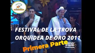 🤠PRIMERA PARTE  2011  🌺FESTIVAL DE LA TROVA quotORQUIDEA DE OROquot [upl. by Yerok350]