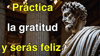 Práctica la gratitud y serás feliz  ESTOICISMO [upl. by Balthasar]