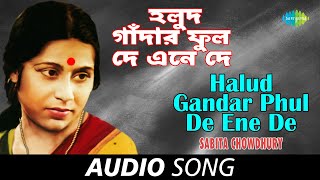 Halud Gandar Phul De Ene De  Audio  Sabita Chowdhury [upl. by Ariaek]