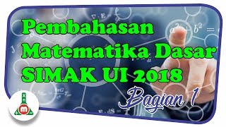 SIMAK UI 2018  Pembahasan Matematika Dasar SIMAK UI 2018 Bagian 1 [upl. by Nemad823]