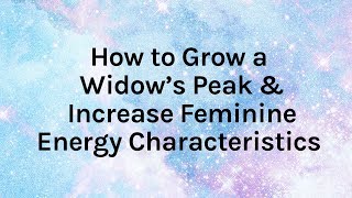 How to Grow a Widows Peak Hairline amp Increase Feminine Energy Characteristics [upl. by Aneleairam687]