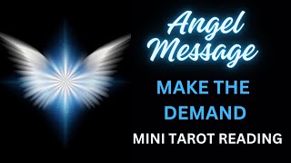 ANGEL MESSAGE  MAKE THE DEMAND  MINI TAROT READING [upl. by Aekahs]