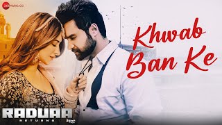 Khwab Ban Ke  Raduaa Returns  Nav Bajwa Mahira Sharma  Akhil  Ullumanati [upl. by Osterhus]