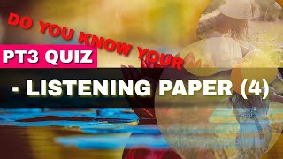 PT3 QUIZ  LISTENING PAPER 4 [upl. by Baudoin]