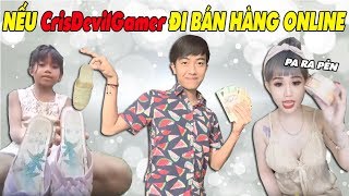 NẾU CrisDevilGamer ĐI BÁN HÀNG ONLINE [upl. by Arikahs658]