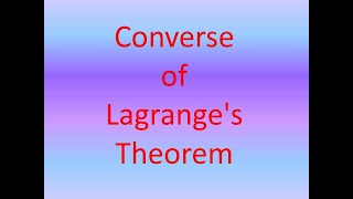 Group Theory Converse of Lagranges Theorem [upl. by Yanej]