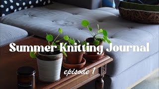 Summer Knitting Journal  episode 1  a little bit of everything [upl. by Ilzel]