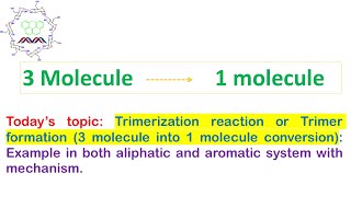 Trimerization reaction 3 molecule into 1 Example both aliphatic and aromatic system amp mechanism [upl. by Nitsa]